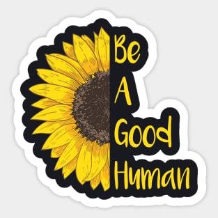 Be A Good Human Sunflower Sticker